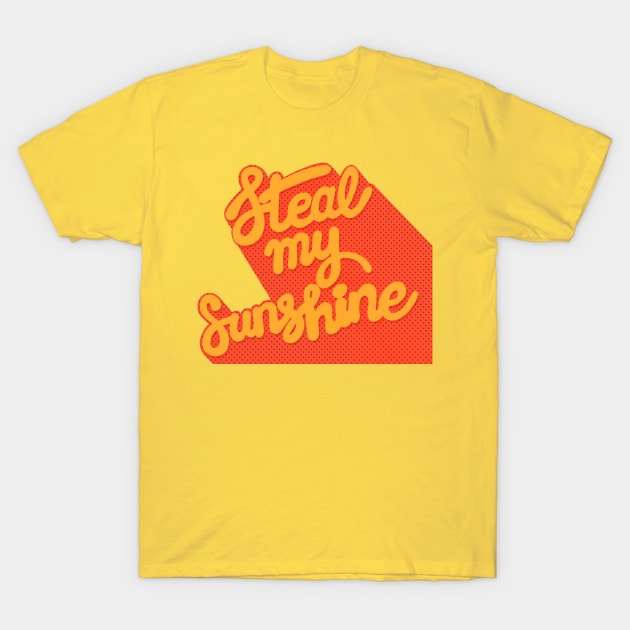 Steal My Sunshine - Typography Design T-Shirt by CultOfRomance